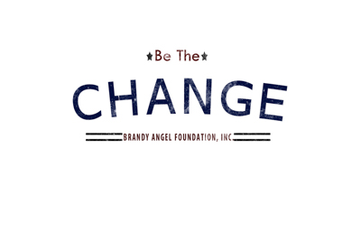 BE THE CHANGE - BRANDY ANGEL FOUNDATION INC